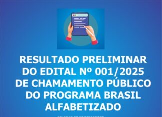 RESULTADO PRELIMINAR DO EDITAL Nº001/2025 DE CHAMAMENTO PÚBLICO DO PROGRAMA BRASIL ALFABETIZADO