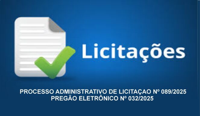 PROCESSO ADMINISTRATIVO DE LICITAÇAO Nº 089/2025 PREGÃO ELETRÔNICO Nº 032/2025