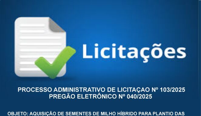 PROCESSO ADMINISTRATIVO DE LICITAÇAO Nº 103/2025 PREGÃO ELETRÔNICO Nº 040/2025